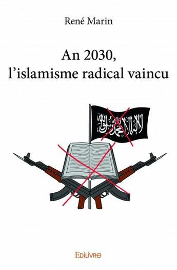 Couverture du livre « An 2030, l'islamisme radical vaincu » de Rene Marin aux éditions Edilivre