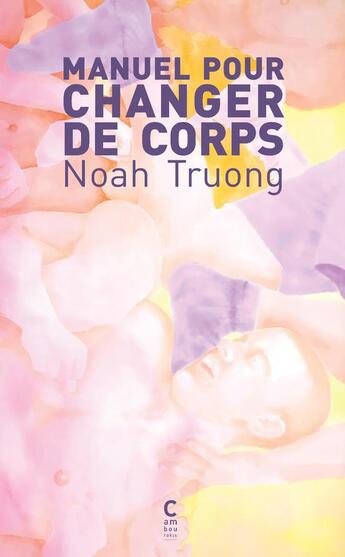 Couverture du livre « Manuel pour changer de corps » de Noah Truong aux éditions Cambourakis
