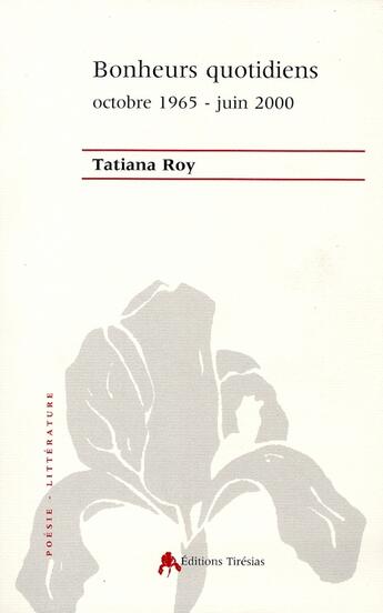 Couverture du livre « Bonheurs quotidiens - octobre 1965-juin 2000 » de Tatiana Roy aux éditions Tiresias