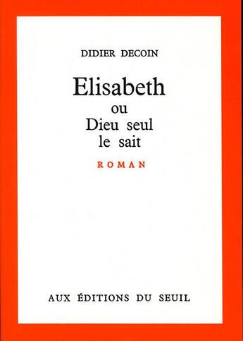 Couverture du livre « Elisabeth ou Dieu seul le sait » de Didier Decoin aux éditions Seuil
