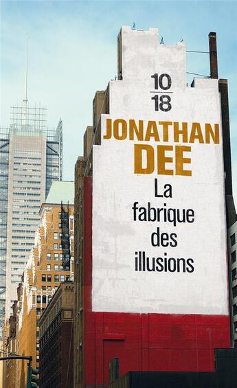 Couverture du livre « La fabrique des illusions » de Jonathan Dee aux éditions 10/18