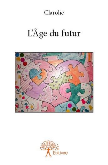 Couverture du livre « L'âge du futur » de Clarolie aux éditions Edilivre