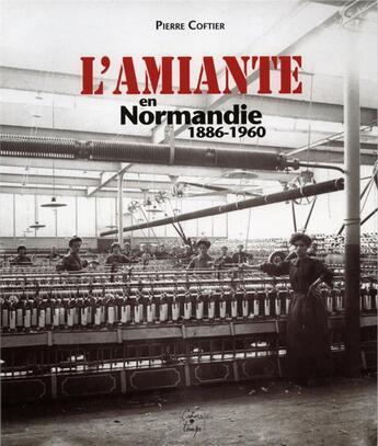 Couverture du livre « L'amiante en Normandie 1886-1960 » de Pierre Coftier aux éditions Cahiers Du Temps