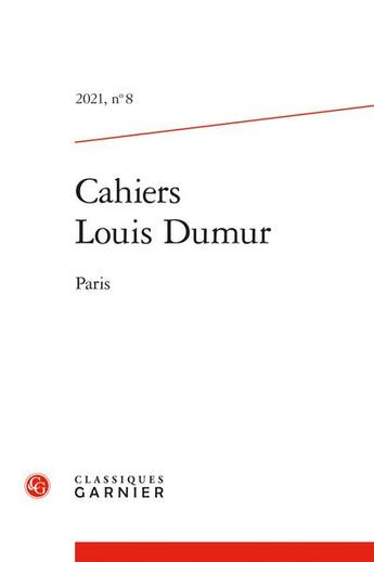 Couverture du livre « Cahiers louis dumur - 2021, n 8 - paris » de Francois Jacob aux éditions Classiques Garnier