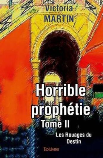 Couverture du livre « Horrible prophetie - t02 - horrible prophetie - les rouages du destin » de Martin Victoria aux éditions Edilivre