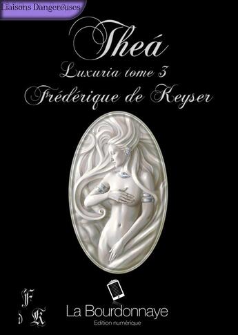 Couverture du livre « Luxuria t.3 ; Theá » de Keyser Frederique De aux éditions La Bourdonnaye