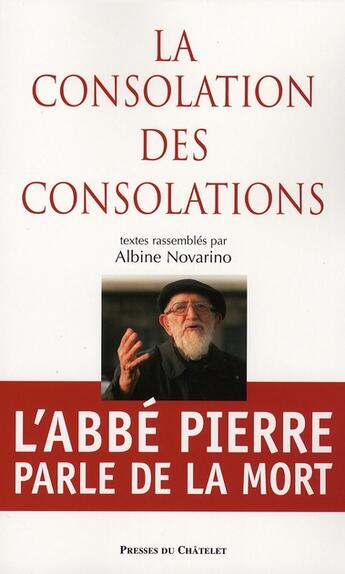 Couverture du livre « La consolation des consolations ; l'Abbé Pierre parle de la mort » de Albine Novarino aux éditions Archipel