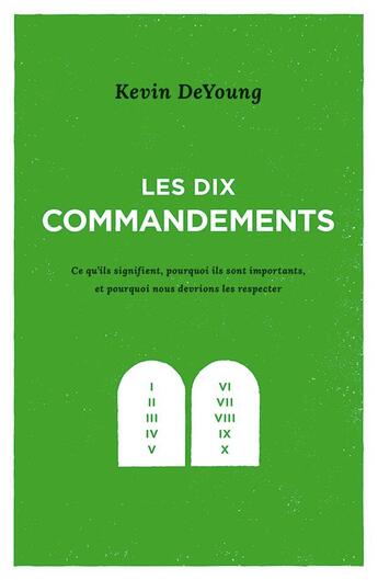 Couverture du livre « Les dix commandements ; ce qu ils signifient, pourquoi ils sont importants, et pourquoi nous devrions les respecter » de Kevin Deyoung aux éditions Publications Chretiennes
