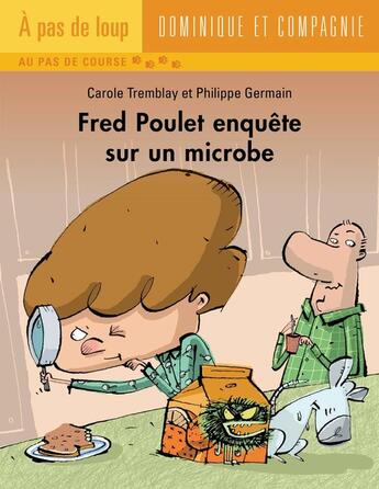 Couverture du livre « Fred Poulet enquête sur un microbe » de Carole Tremblay aux éditions Dominique Et Compagnie