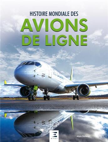 Couverture du livre « Histoire mondiale des avions de ligne » de Alain Pelletier aux éditions Etai