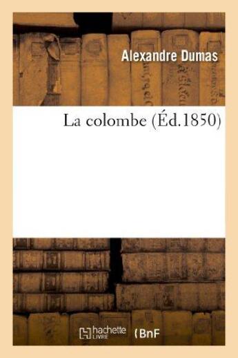 Couverture du livre « La colombe (édition 1850) » de Alexandre Dumas aux éditions Hachette Bnf