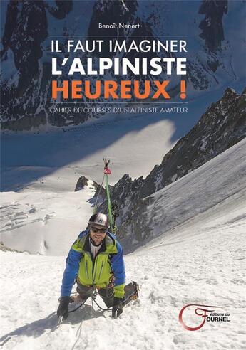 Couverture du livre « Il faut imaginer l'alpiniste heureux » de Benoit Nenert aux éditions Fournel