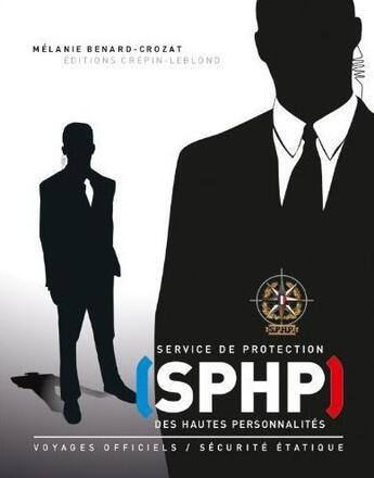 Couverture du livre « Service de protection des hautes personnalités, SPHP » de Melanie Benard-Crozat aux éditions Crepin Leblond