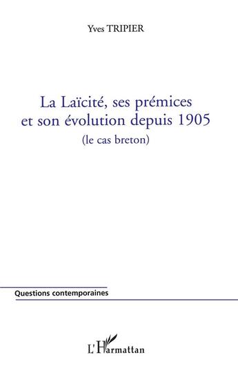 Couverture du livre « La Laïcité, ses prémices et son évolution depuis 1905 » de Yves Trippier aux éditions L'harmattan