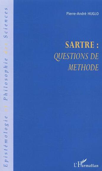 Couverture du livre « Sartre - questions de methode » de Pierre-Andre Huglo aux éditions L'harmattan