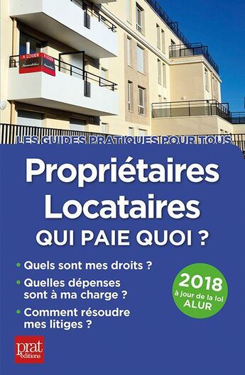 Couverture du livre « Propriétaire-locataires, qui paie quoi ? (édition 2018) » de Patricia Gendrey et Sylvie Dibos-Lacroux aux éditions Prat