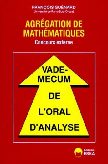 Couverture du livre « Vade-mecum de l'oral d'analyse ; agrégation de mathématiques ; concours externe » de Francois Guenard aux éditions Eska