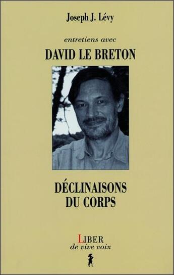 Couverture du livre « Entretiens avec david le breton - declinaisons du corps » de Joseph J. Levy aux éditions Liber