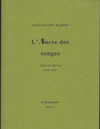 Couverture du livre « L'ancre des songes (opus incertum, 1979-1999) » de Jean-Claude Masson aux éditions Garamond