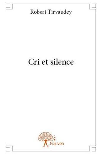 Couverture du livre « Cri et silence » de Robert Tirvaudey aux éditions Edilivre