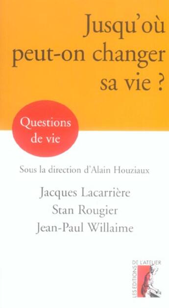 Couverture du livre « Jusqu'ou peut-on changer sa vie ? » de Lacarriere/Rougier aux éditions Editions De L'atelier