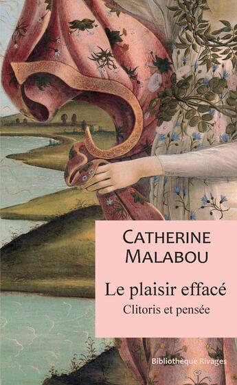 Couverture du livre « Le plaisir effacé ; clitoris et pensée » de Catherine Malabou aux éditions Rivages