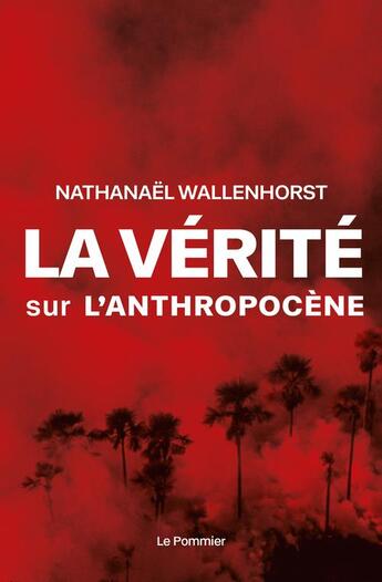 Couverture du livre « La vérité sur l'anthropocène » de Nathanael Wallenhorst aux éditions Le Pommier