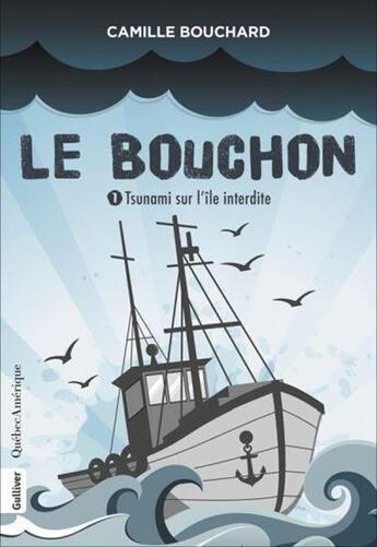 Couverture du livre « Le bouchon t.1 ; tsunami sur l'ile interdite » de Camille Bouchard aux éditions Quebec Amerique