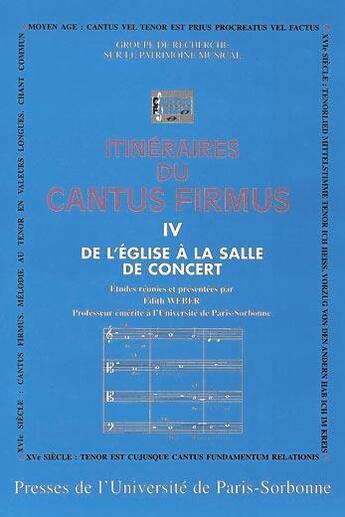 Couverture du livre « Itinéraires du cantus firmus t.4 ; de l'Eglise à la salle de concerts » de Edith Weber aux éditions Sorbonne Universite Presses