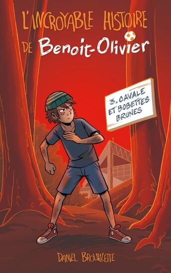 Couverture du livre « L'incroyable histoire de Benoit-Olivier T.3 ; cavale et bobettes brunes » de Daniel Brouillette aux éditions Kennes Editions