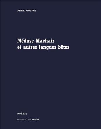 Couverture du livre « Méduse machair et autres langues bêtes » de Anne Mulpas aux éditions D'ores Et Deja