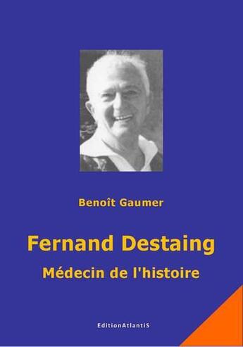 Couverture du livre « Fernand destaing. medecin de l'histoire » de Benoit Gaumer aux éditions Editions Atlantis