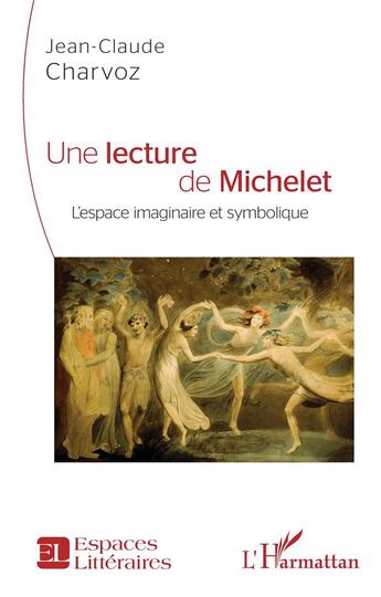 Couverture du livre « Une lecture de Michelet : l'espace imaginaire et symbolique » de Jean-Claude Charvoz aux éditions L'harmattan