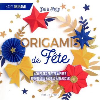 Couverture du livre « Origamis de fête ; 400 pages prêtes à plier, 10 modèles faciles à réaliser » de Gael Le Neillon aux éditions Dessain Et Tolra