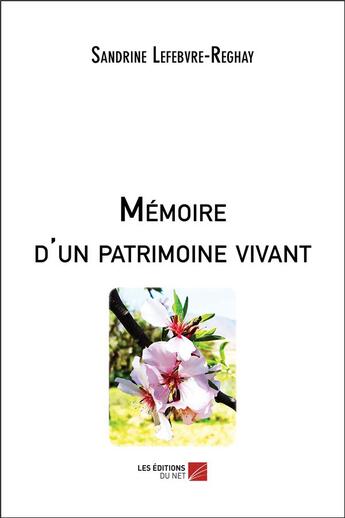 Couverture du livre « Mémoire d'un patrimoine vivant » de Sandrine Lefebvre-Reghay aux éditions Editions Du Net