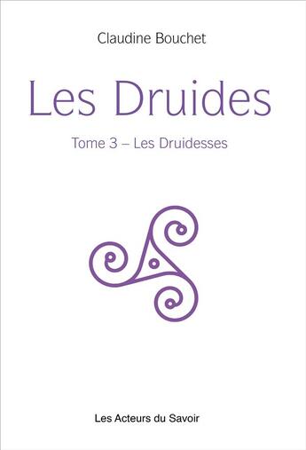 Couverture du livre « Les druides t.3 : druidesses » de Claudine Bouchet aux éditions Les Acteurs Du Savoir