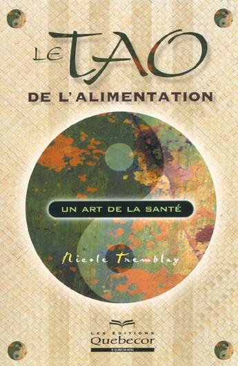 Couverture du livre « Le Tao De L'Alimentation ; Un Art De La Sante » de Nicole Tremblay aux éditions Quebecor