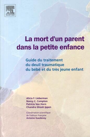 Couverture du livre « La mort d'un parent dans la petite enfance » de Antoine Guedeney et Alicia Lieberman aux éditions Elsevier-masson