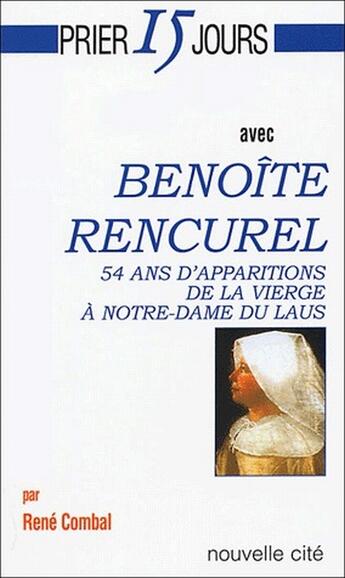 Couverture du livre « Prier 15 jours avec... : Benoîte Rencurel » de René Combal aux éditions Nouvelle Cite