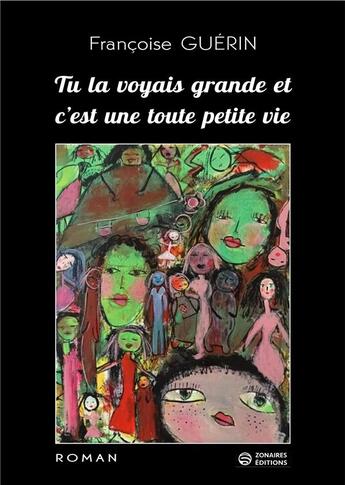 Couverture du livre « Tu la voyais grande et c'est une toute petite vie » de Francoise Guerin aux éditions Zonaires