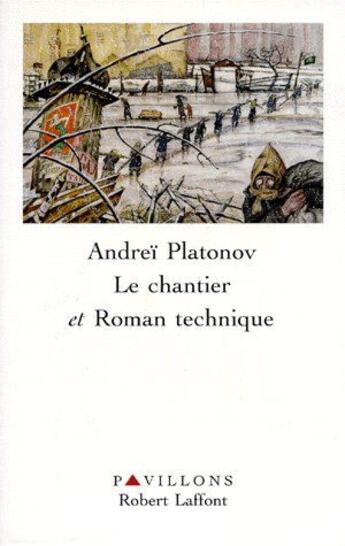 Couverture du livre « Le chantier et roman technique » de Andrei Platonov aux éditions Robert Laffont