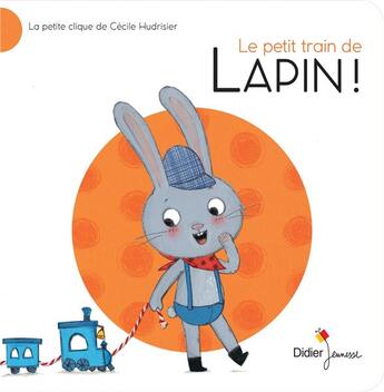 Couverture du livre « Le petit train de lapin ! » de Cecile Hudrisier aux éditions Didier Jeunesse