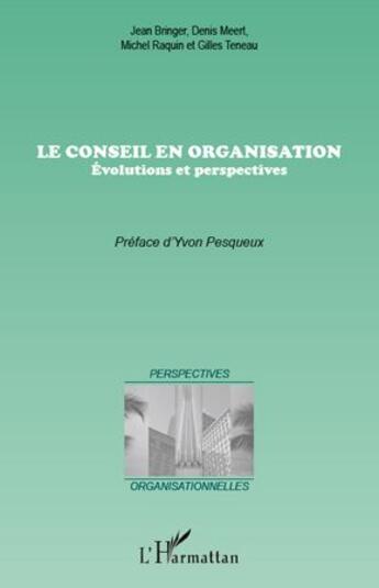 Couverture du livre « Conseil en organisation ; évolutions et perspectives » de Bringer et Meert aux éditions L'harmattan
