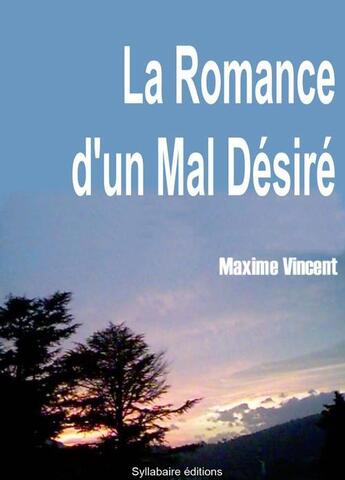 Couverture du livre « La romance d'un mal désiré » de Maxime Vincent aux éditions Syllabaire Editions