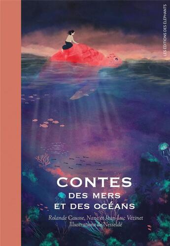 Couverture du livre « Contes des mers et des océans » de Jean-Luc Vezinet et Rolande Causse et Nane Vezinet aux éditions Editions Des Elephants