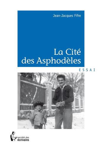 Couverture du livre « La cité des asphodèles » de Fifre Jean-Jacques aux éditions Societe Des Ecrivains