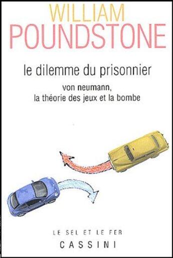 Couverture du livre « Le dilemne du prisonnier ; Von Neumann, la théorie des jeux et la bombe » de William Poundstone aux éditions Cassini