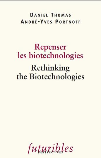 Couverture du livre « Repenser les biotechnologies / Rethinking the Biotechnologies » de Portnoff/Thomas aux éditions Futuribles