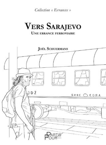 Couverture du livre « Vers Sarajevo : une errance ferroviaire » de Joel Schuermans aux éditions Partis Pour Editions