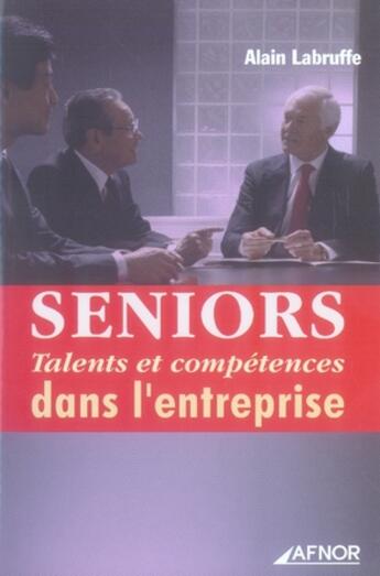 Couverture du livre « Seniors ; talents et compétences dans l'entreprise » de Alain Labruffe aux éditions Afnor